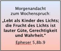 Eph 5,8b.9 Lebt als Kinder des Lichts